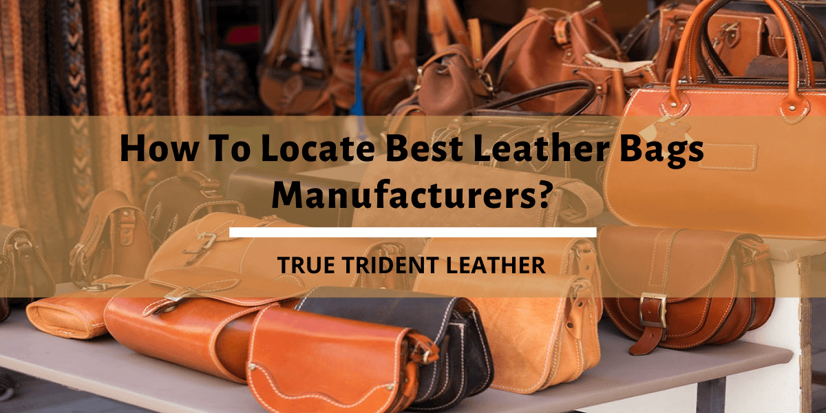 You are currently viewing How To Locate Best Leather Bag Manufacturers?